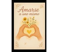 Amarse a Uno Mismo/ Un Viaje de Autodescubrimiento y Cuidado Personal”