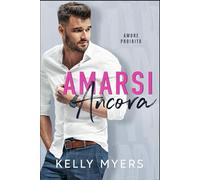 Amarsi Ancora: Un Romance sulle Seconde Possibilità di un Miliardario (Amore Proibito)