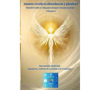 AMARTE REVELA TU ABUNDANCIA Y PLENITUD "Resuelve tu vida para siempre con amor propio": RECONEXION ESPIRITUAL; RECONOCER Y CULTIVAR LA CONEXION CON EL ESPIRITU