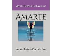 Amarte: sanando tu niña interior