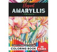 Amaryllis Coloring Book for Adults: 50 pages for a journey into botanical serenity