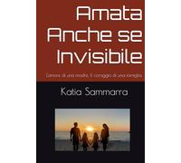 Amata Anche se Invisibile: L'amore di una madre, Il coraggio di una famiglia.