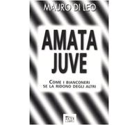 Amata Juve. Come I Bianconeri Se La [Italia]