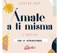 Ámate a ti misma: Cartas con 64 afirmaciones. (TAROTS-ORACULOS)