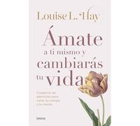 Ámate a ti mismo y cambiarás tu vida (BIBLIOTECA LOUISE L HAY)