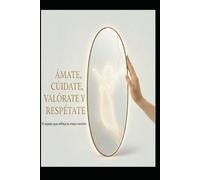 "ÁMATE, CÚIDATE, VALÓRATE Y RESPÉTATE"