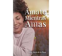 Ámate mientras amas