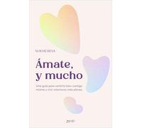 Ámate, y mucho: Una guía para sentirte bien contigo misma y vivir relaciones más plenas (Zenith Her)