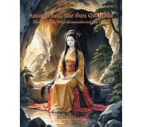 AMATERASU, THE SUN GODDESS: THE ANIMALS WHO REMEMBERED THE LIGHT (Mystical Tales: Fables for the Inner Journey)