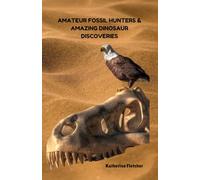 AMATEUR FOSSIL HUNTERS AND AMAZING DINOSAUR DISCOVERIES