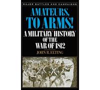 Amateurs, To Arms!: A Military History Of The War Of 1812 (Major Battles and Campaigns)