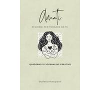 AMATI: 31 giorni per tornare da te. Quaderno di journaling creativo.
