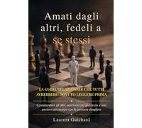 Amati dagli altri, fedeli a se stessi: Capire le relazioni, proteggere la propria energia e costruire legami più sani (The Human Connection Series)