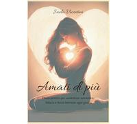 Amati di più: Diario pratico per aumentare autostima, fiducia e forza interiore ogni giorno. (Crescita personale e benessere interiore: collana di libri pratici su autostima, fiducia e gratitudine)