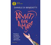 Amati per amare. Realizza te stesso attraverso i 4 livelli dell'amore (Oscar bestsellers)