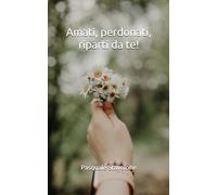 Amati, perdonati, riparti da te!