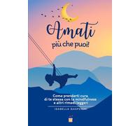 AMATI più che puoi!: Come prenderti cura di te stessa con la mindfulness e altri rimedi leggeri (IsabellaGasperiniLIBRI)