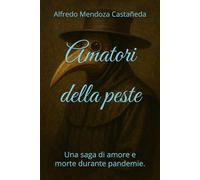 Amatori della peste: Una saga di amore e morte durante pandemie.