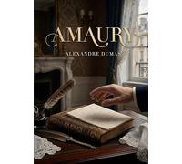 Amaury: La passion et les tourments d'un jeune homme de la haute société parisienne sous le règne de Louis Philippe