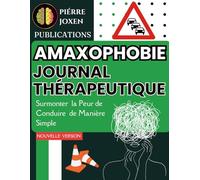 Amaxophobie. Journal Thérapeutique: Surmonter la Peur de Conduire de Manière Simple