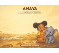 AMAYA y el Pequeño Elefante Perdido: Una tierna aventura sobre la ayuda mutua y la paciencia