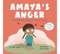Amaya's Anger: A Mindful Understanding of Strong Emotions (Growing Heart & Minds)