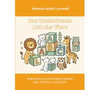 Amayas bunte Lernwelt: Das kunterbunte ABC der Tiere: Spielerisch Buchstaben lernen und kreativ ausmalen - Von A wie Affe bis Z wie Zebra
