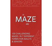 AMAZE ME: Challenging Maze Puzzle Book for Adults & Seniors II 100 Mazes in 7 Forms with Solutions II Brain-Bending Mind Games Medium to Hard II Mixed Maze Puzzles for Stress Relief
