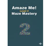 Amaze Me! Level 2 Maze Mastery: Intermediate Large Print Pathfinding Puzzles for Kids, Teens & Adults. Improve Problem Solving, Concentration and Logic Skills with Challenging Mazes