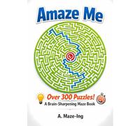Amaze-Me!: Mindfulness Mazes: 400 Progressive Challenges + Solutions at the End.