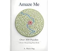 Amaze-Me!: Over 300 Puzzles! A brain-Sharpening Maze Book