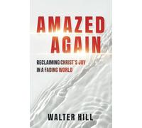 Amazed Again: Reclaiming Christ’s Joy in a Fading World