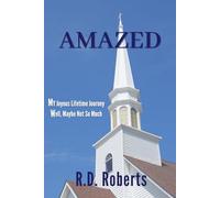 Amazed: My Joyous Lifetime Journey: Well, Maybe Not So Much