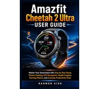 Amazfit Cheetah 2 Ultra User Guide: Master Your Smartwatch with Step-by-Step Setup, Fitness Tracking, GPS Navigation, Health Insights, Running Metrics, and Everyday Productivity Tools