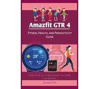 Amazfit GTR 4 Fitness, Health, and Productivity Guide: Complete Setup for Beginners, Tech Users, and Seniors (Smartwatches/Wearable Tech Devices)