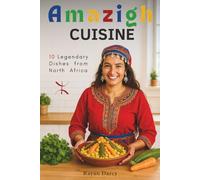 Amazigh Cuisine: 10 Legendary Dishes from North Africa (The Amazigh Series: History, Culture, and Legacy)