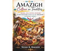 Amazigh Cultuur en Tradities: Muziek, eten, feesten, huwelijk en het dagelijks leven van de Amazigh in Noord Afrika