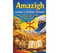 Amazigh Langue et Alphabet Tifinagh Guide Complet des Lettres Symboles Prononciation et Écriture en Afrique du Nord: Guide complet des lettres ... et vocabulaire amazigh essential