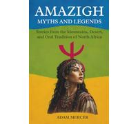 Amazigh Myths and Legends: Stories from the Mountains, Desert, and Oral Tradition of North Africa