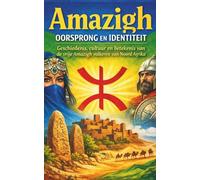 Amazigh Oorsprong en Identiteit: Geschiedenis, cultuur en betekenis van de vrije Amazigh volkeren van Noord Afrika