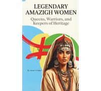 Amazigh Women Through History: Queens, Poets, and Silent Guardians