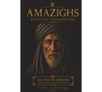 Amazighs: Racines indomptées (Les voix des origines)