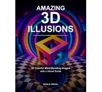 Amazing 3D Illusions: 30 Colorful Mind-Bending Images with a Visual Guide (Amazing 3D Illusions Series)