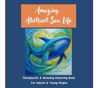 Amazing Abstract Sea Life: Therapeutic & Relaxing Colouring Book For Adults & Young People