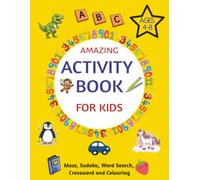 Amazing Activity Book For Kids Ages 4, 5, 6, 7, 8: Level Up Kids’ Brains with Maze, Sudoku, Word Search, Crossword and Colouring activities