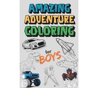 Amazing Adventure Coloring for Boys: Fun and Engaging Coloring Book with 48 Exciting Illustrations for Ages 6-10