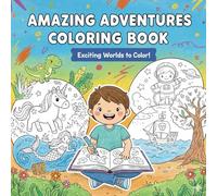 Amazing Adventures Coloring Book For All Age Group: Color Pages Featuring Jungle, Fairy Gardens, Unicorns, Pirates, Mermaids, Dinosaurs, Space and More