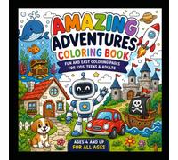 Amazing Adventures Coloring Book: Fun and Easy Coloring Pages for Kids, Teens & Adults | Cute Houses, Animals, Robots, Cars, Ocean, Space and More
