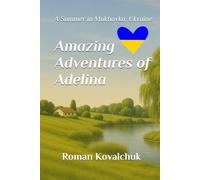Amazing Adventures of Adelina: A Summer in Mukhavka, Ukraine (Adelina’s Amazing Adventures)