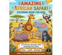 Amazing African Safari: Coloring Book for Kids: An Educational Coloring Book for Kids Ages 6-10 with Fun Facts | Color. Learn. Wonder. (Animals of the World)